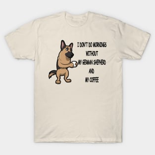 German Shepherd Breed Mornings Without Coffee And Dog T-Shirt